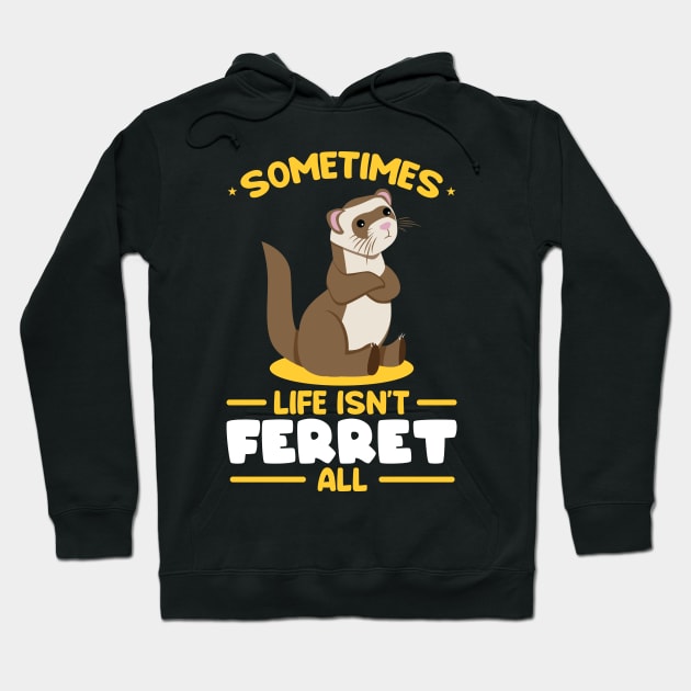 Sometimes life isnt ferret all Hoodie by Peco-Designs
